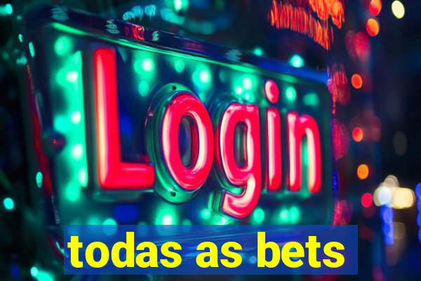 todas as bets